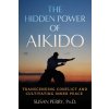 The Hidden Power of Aikido: Transcending Conflict and Cultivating Inner Peace (Perry Susan)