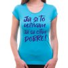 Coolsign Tričko Ja si to užívam, ja sa cítim dobre tyrkysová modrá