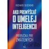 Ako premýšľať o umelej inteligencii