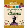 GUÍA PRÁCTICA DE LOS CHAKRAS (Judith,Anodea,Vega,Selene)(Brožovaná)