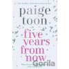 Five Years From Now - Paige Toon