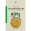 anelli della vita. La storia del mondo scritta dagli alberi