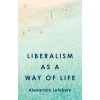 Liberalism as a Way of Life (Alexandre Lefebvre)(Pevná)