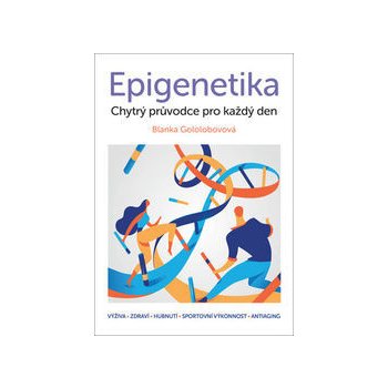 Epigenetika – chytrý průvodce pro každý den - Blanka Gololobovová od 8,48 €  - Heureka.sk