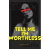 Tell Me I'm Worthless - Alison Rumfitt