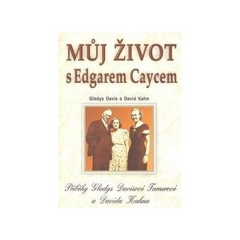 Můj život s Edgarem Caycem - Gladys Davis, David Kahn