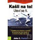 Kašli na to! Uleví se ti. - John C. Parkin