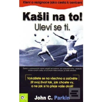 Kašli na to! Uleví se ti. - John C. Parkin