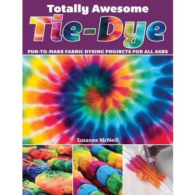 Totally Awesome Tie-Dye - XX Fun-to-Make Fabric Dyeing Projects for All AgesPaperback