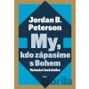 My, kdo zápasíme s Bohem - Jordan B. Peterson