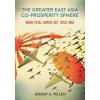 The Greater East Asia Co-Prosperity Sphere: When Total Empire Met Total War (Yellen Jeremy A.)