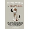 Needle Felting for Beginners (ALICE GREEN)()