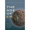 Age of Em (Hanson,Robin (Associate Professor of Economics,George Mason University))(Brožovaná)