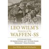 Leo Wilm's Memories of the Waffen-SS: An SS-Heimwehr Danzig, SS-Totenkopf-Division, and 9. SS-Panzer-Division 
