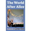 The World After Alice - Lauren Aliza Green