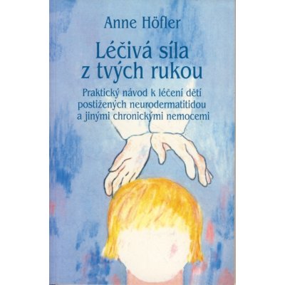 Léčivá síla z tvých rukou - Anne Höfler