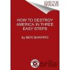 How to Destroy America in Three Easy Steps - Ben Shapiro