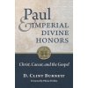 Paul and Imperial Divine Honors: Christ, Caesar, and the Gospel (Pheme Perkins)(Pevná)