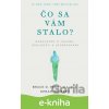 E-kniha Čo sa vám stalo? - Bruce D. Perry, Oprah Winfrey