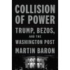 Collision of Power: Trump, Bezos, and the Washington Post (Baron,Martin)(Pevná)