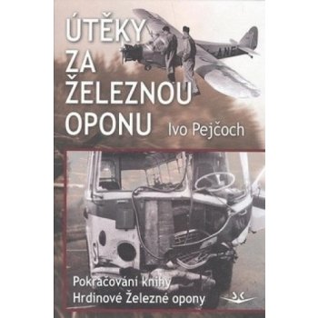 Útěky za železnou oponu - Ivo Pejčoch