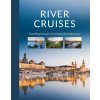 River Cruises: Travelling Europe's Most Beautiful Waterways (Katinka Holupirek)(Pevná)