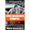 Uncommon People: The Rise and Fall of the Rock Stars 1955-1994 - David Hepworth