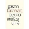 Psychoanalýza ohně - Gaston Bachelard