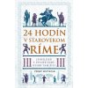 24 hodín v starovekom Ríme - Philip Matyszak