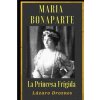 Maria Bonaparte. La princesa frigida.: Historia de la relación entre Sigmund Freud y María Bonaparte, sobrina nieta de Napoleón, que se acercó al crea (Lazaro Droznes)(Brožovaná)