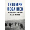 Triumph Regained: The Vietnam War, 1965-1968 (Moyar Mark)