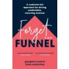 Forget the Funnel: A Customer-Led Approach for Driving Predictable, Recurring Revenue (Claire Suellentrop)(Brožovaná)