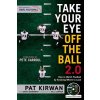 Take Your Eye Off the Ball 2.0: How to Watch Football by Knowing Where to Look Kirwan Pat Paperback
