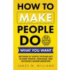 How to Make People Do What You Want (James W. Williams)(Brožovaná)