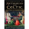 The Companion to Arthurian and Celtic Myths and Legends