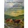 Landscape Change in the Scottish Highlands: Imagination and Reality (Fenton James)