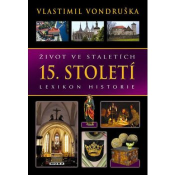 Život ve staletích - 15. století - Lexikon historie - Vlastimil Vondruška