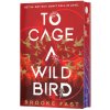 To Cage a Wild Bird (Deluxe Limited Edition)