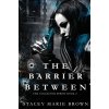 The Barrier Between (Brown Stacey Marie)
