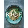 The Simple Art of Rice: Recipes from Around the World for the Heart of Your Table