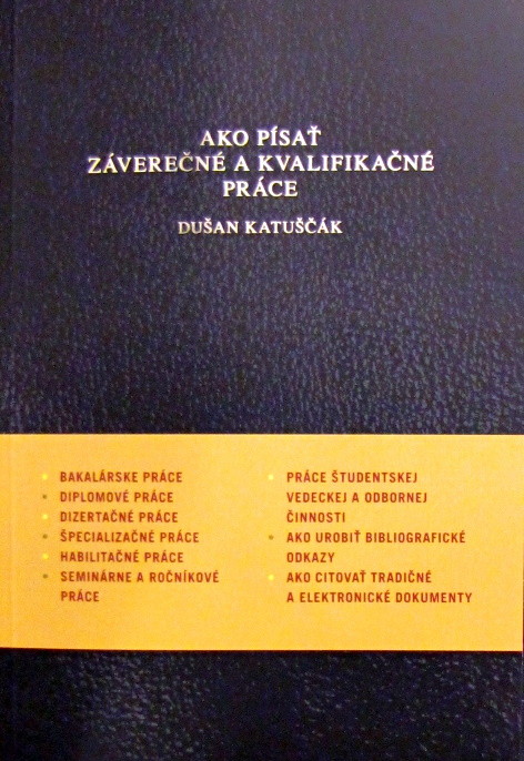 Ako písať záverečné a kvalifikačné práce: Doc. PhDr. Dušan Katuščák PhD.