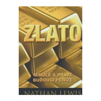 Zlato minulé a pravé budoucí peníze - Nathan Lewis