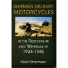 German Military Motorcycles in the Reichswehr and Wehrmacht 1934-1945 (Horst Hinrichsen)(Pevná)
