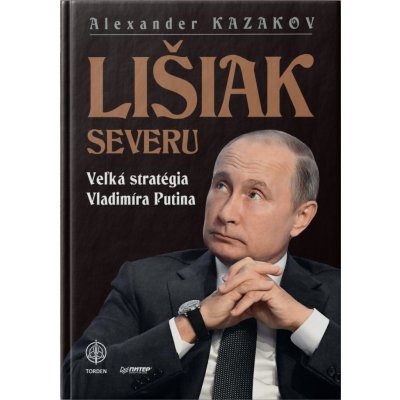 LIŠIAK SEVERU Veľká stratégia Vladimíra Putina - Alexander KAZAKOV