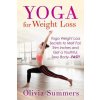 Yoga For Weight Loss: Yoga Weight Loss Secrets to Melt Fat, Trim Inches and Get a Youthful Sexy Body-FAST!