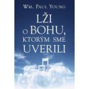 Lži o Bohu, ktorým sme uverili William Paul Young