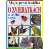 Moja prvá knižka O zvieratkách z celého sveta
