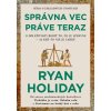 Správna vec práve teraz - Ryan Holiday