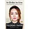 In Order To Live: A North Korean Girl's Journ- Yeonmi Park