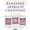 Šamanské astrální cestování - Caitlín Matthews